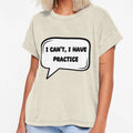 I Can T I Have Practice T-Shirt - Unique Graphic Unisex - T-Shirt, Sweatshirt, Hoodie