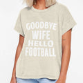 Goodbye Wife Hello Football T-Shirt - Streetwear Style for Adults - T-Shirt, Sweatshirt, Hoodie