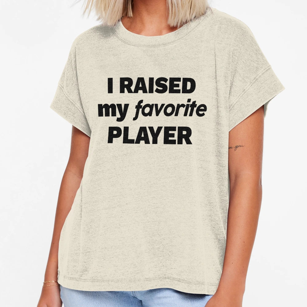 I Raised My Favorite Player T-Shirt - Trendy Graphic for Adults - T-Shirt, Sweatshirt, Hoodie