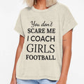 You Dont Scare Me I Coach Football T-Shirt - Unique Graphic Men Women - T-Shirt, Sweatshirt, Hoodie