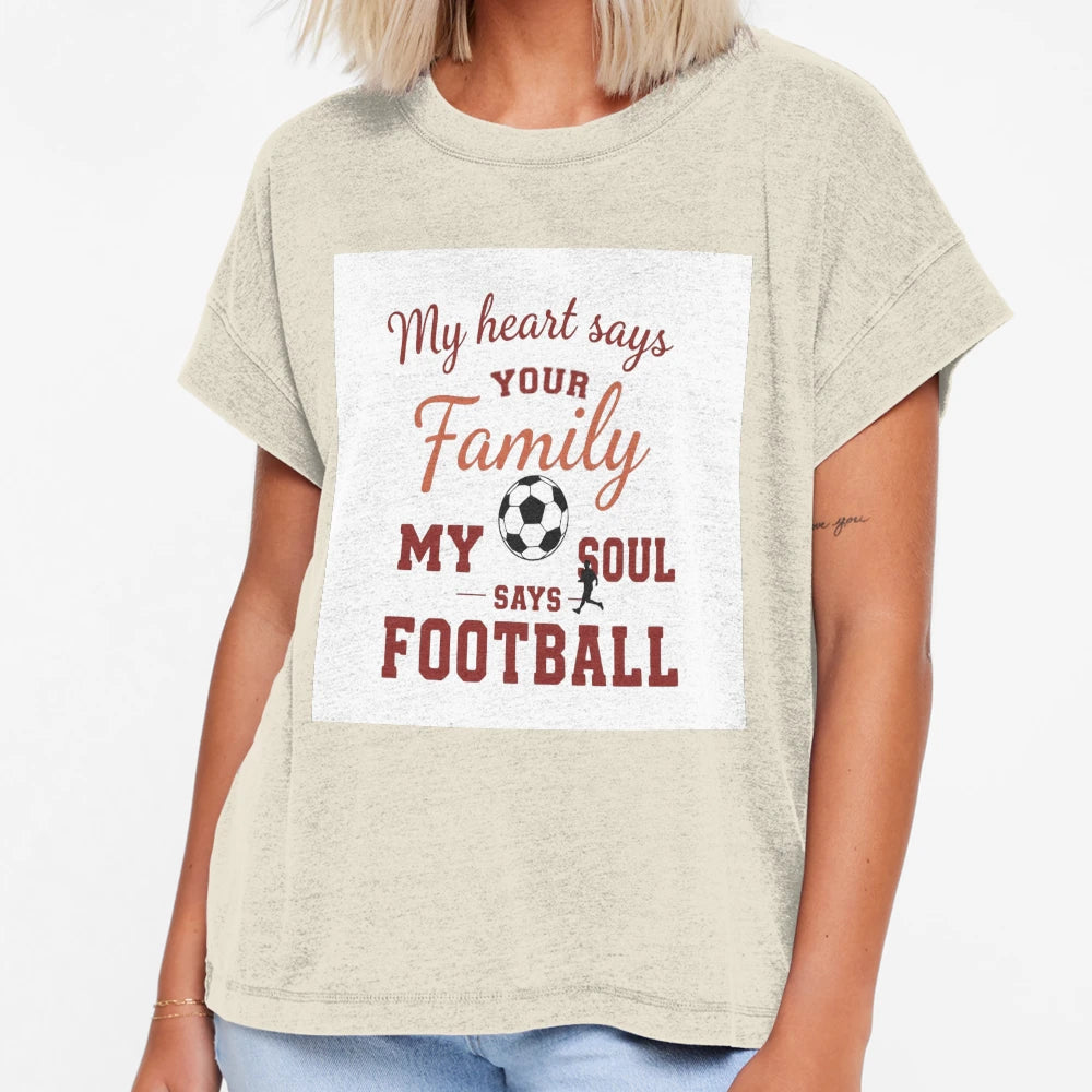 Heart Says Family Soul Says Football T-Shirt - Casual Everyday Wear Unisex - T-Shirt, Sweatshirt, Hoodie