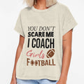 You Dont Scare Me I Coach Football Funny T-Shirt - Graphic Print Men Women - T-Shirt, Sweatshirt, Hoodie