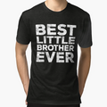 Best Little Brother Ever T-Shirt - Casual Everyday Wear Men Women - T-Shirt, Sweatshirt, Hoodie