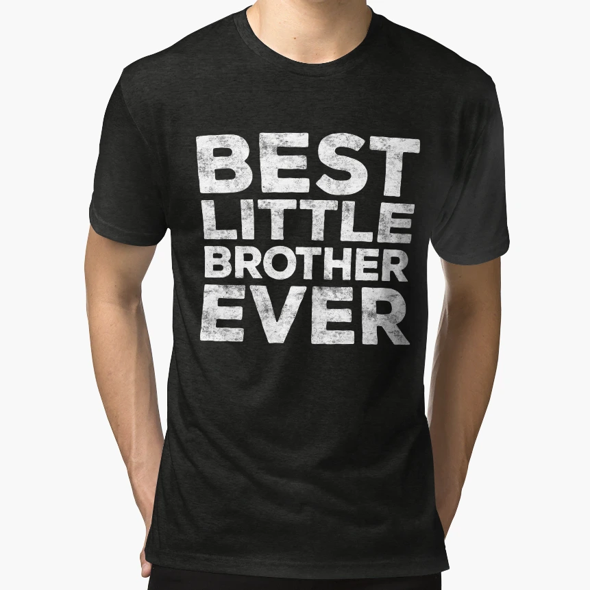 Best Little Brother Ever T-Shirt - Casual Everyday Wear Men Women - T-Shirt, Sweatshirt, Hoodie