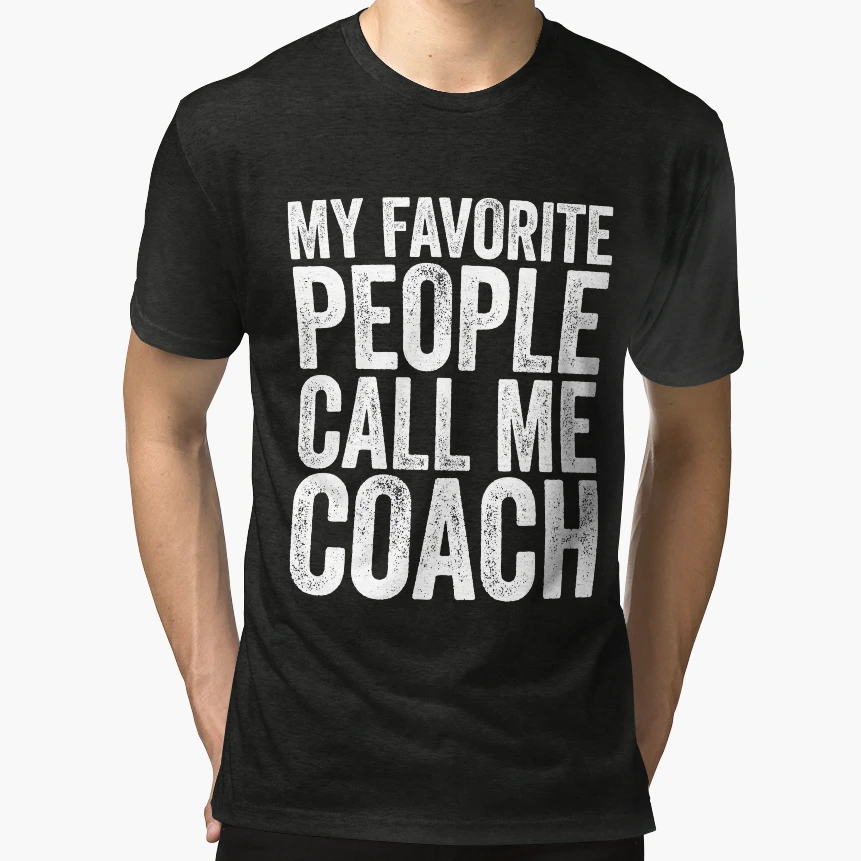 My Favorite People Call Me Coach T-Shirt - Novelty Apparel Unisex - T-Shirt, Sweatshirt, Hoodie