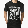 My Favorite People Call Me Coach T-Shirt - Novelty Apparel Unisex - T-Shirt, Sweatshirt, Hoodie
