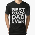 Best Coach Dad Ever T-Shirt - Custom Art Print for Adults - T-Shirt, Sweatshirt, Hoodie