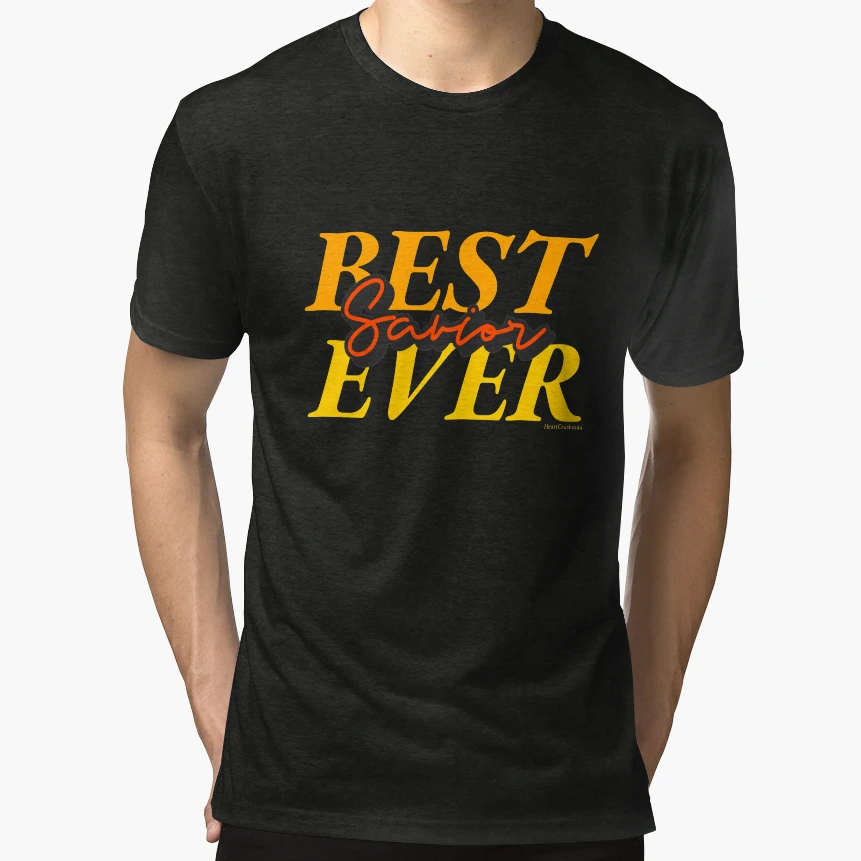 Best Savior Ever T-Shirt - Novelty Apparel Unisex - T-Shirt, Sweatshirt, Hoodie