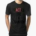 Practice Like Champion T-Shirt - Novelty Apparel for Adults - T-Shirt, Sweatshirt, Hoodie