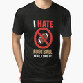 I Hate Football Dont Like Football Anti T-Shirt - Trendy Graphic Unisex - T-Shirt, Sweatshirt, Hoodie