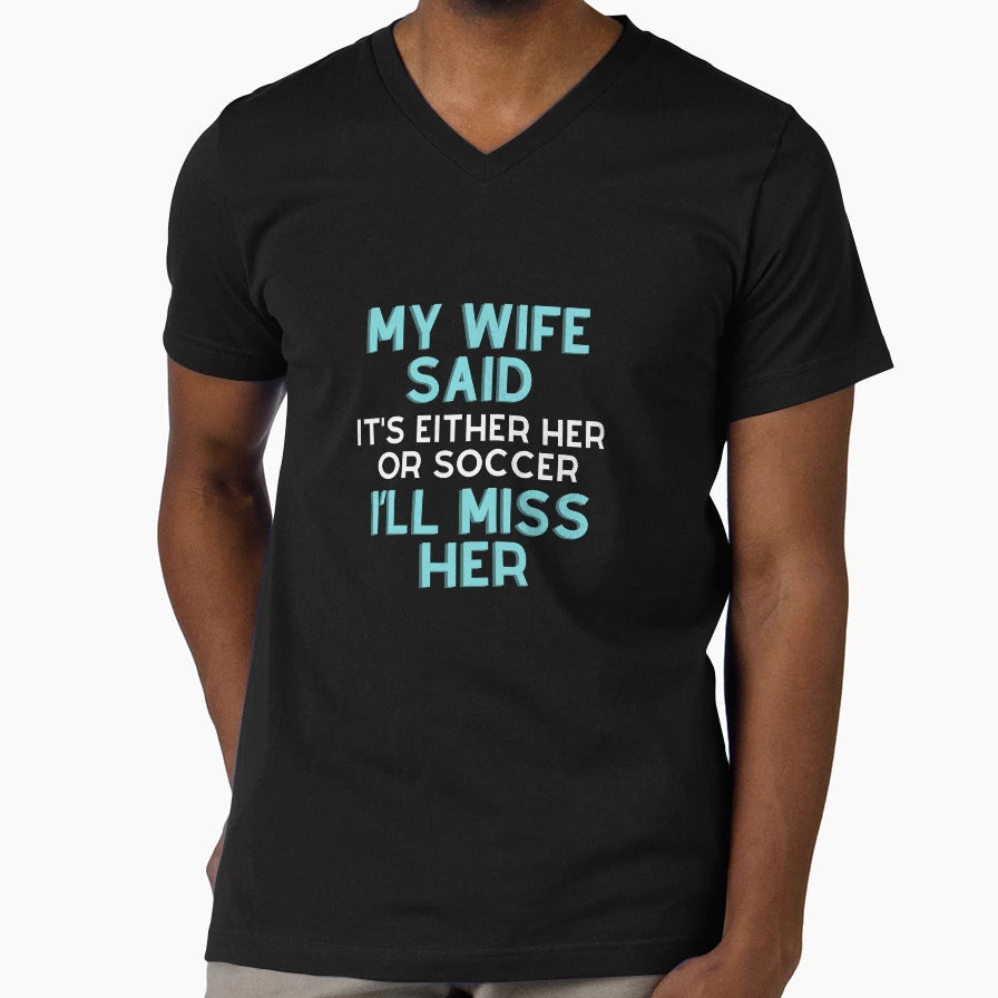 My Wife Said Its Either Her Or T-Shirt - Fun Novelty Design Men Women - T-Shirt, Sweatshirt, Hoodie