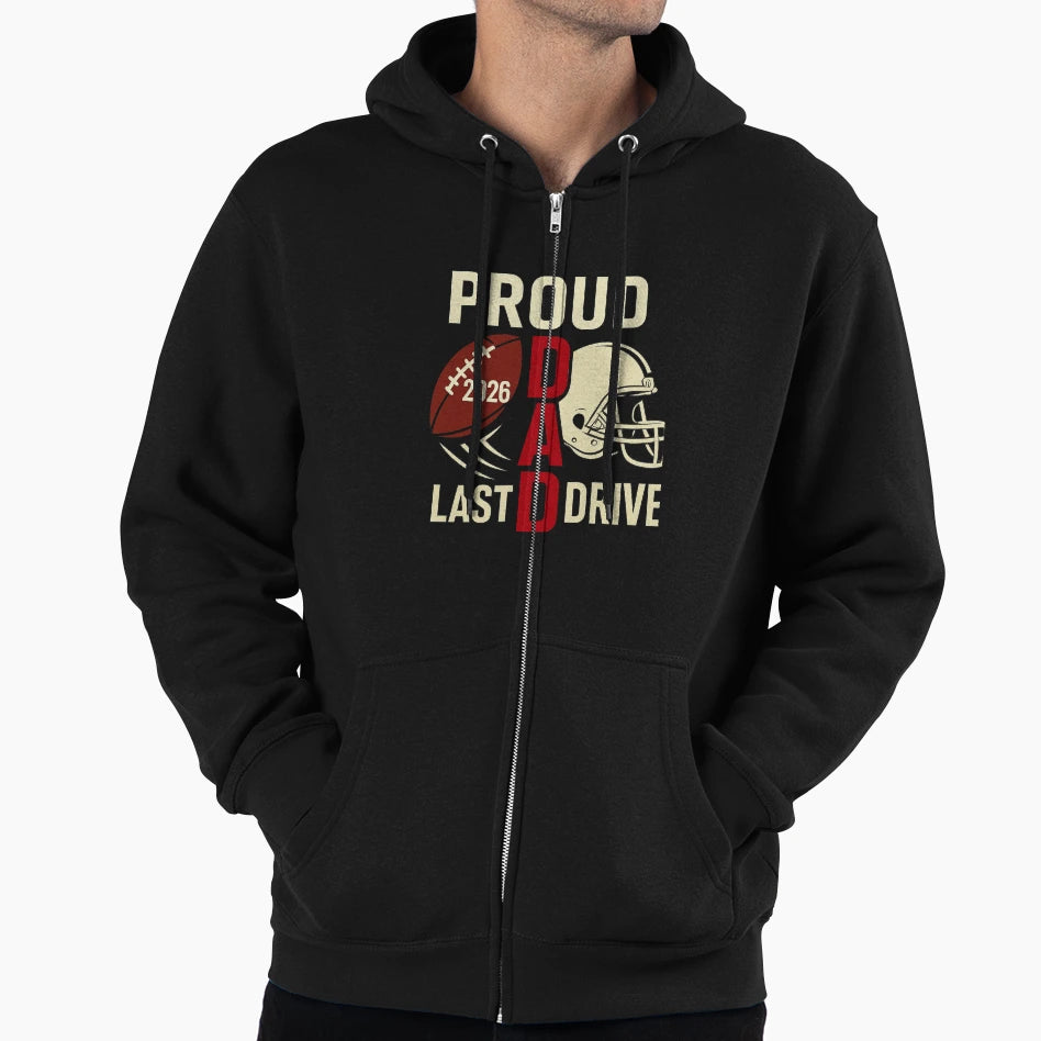 Proud Dad Last Drive Football Tribute Hoodie - Fun Novelty Design Men Women - T-Shirt, Sweatshirt, Hoodie