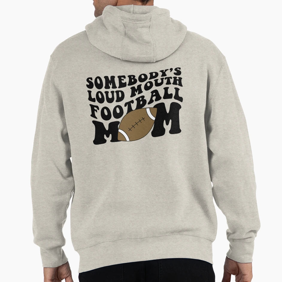 Somebodys Loud Mouth Football Mom Hoodie - Novelty Apparel Men Women - T-Shirt, Sweatshirt, Hoodie