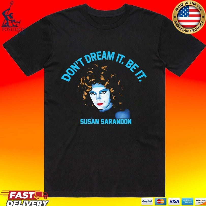 Susan Sarandon Don't Dream It Be - Adult & Kids T-Shirts, Sweatshirts & Hoodies apparel design preview 1