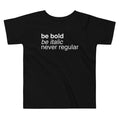 Be Bold Italic Never Regular Kid's Toddler - Adult & Kids T-Shirts, Sweatshirts & Hoodies apparel design preview 1