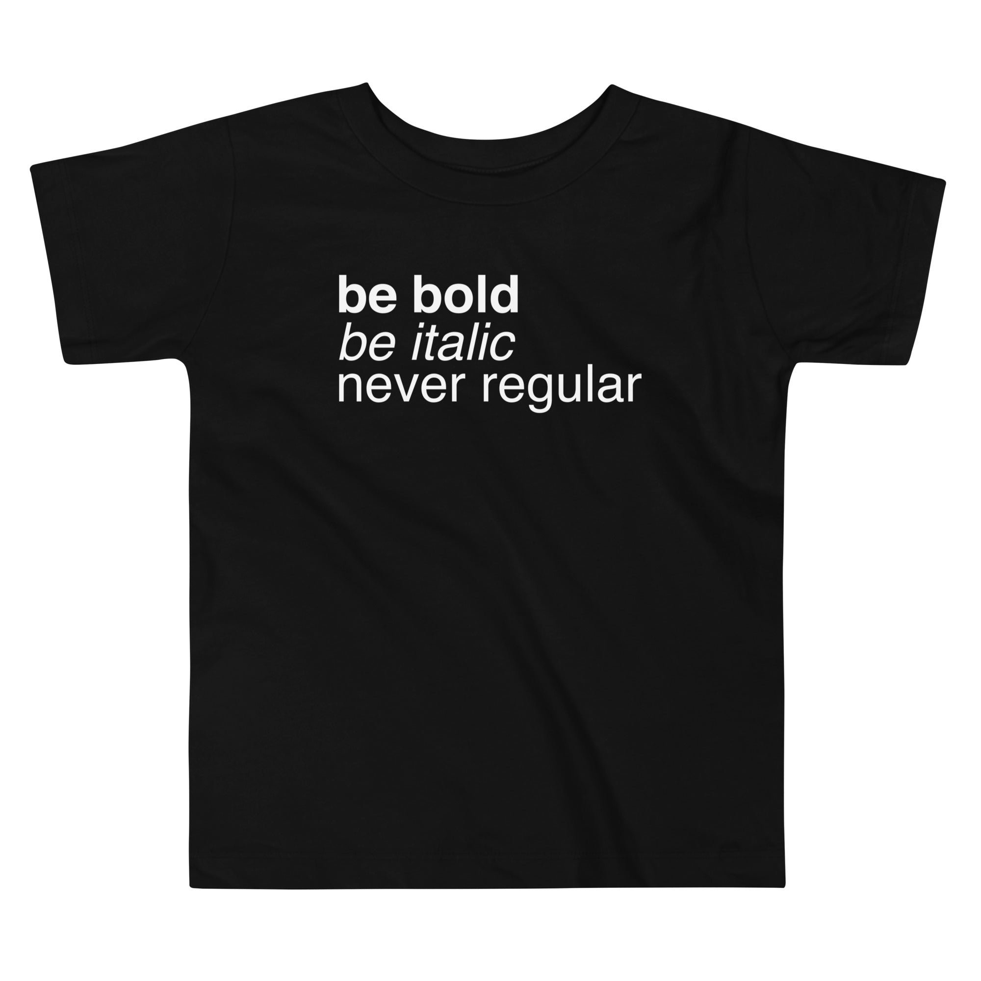 Be Bold Italic Never Regular Kid's Toddler - Adult & Kids T-Shirts, Sweatshirts & Hoodies apparel design preview 1