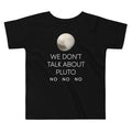We Don't Talk About Pluto Kid's Toddler - Adult & Kids T-Shirts, Sweatshirts & Hoodies apparel design preview 1
