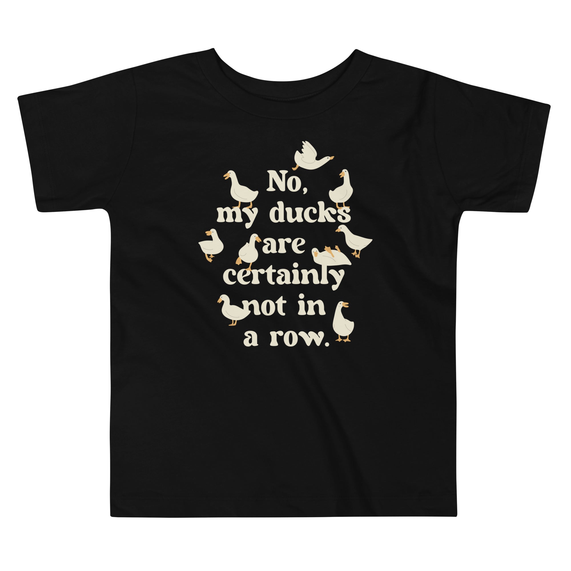 No, My Ducks Are Certainly Not In A Row Kid's Toddler - Adult & Kids T-Shirts, Sweatshirts & Hoodies apparel design preview 1