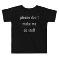 Please Don't Make Me Do Stuff Kid's Toddler - Adult & Kids T-Shirts, Sweatshirts & Hoodies apparel design preview 1