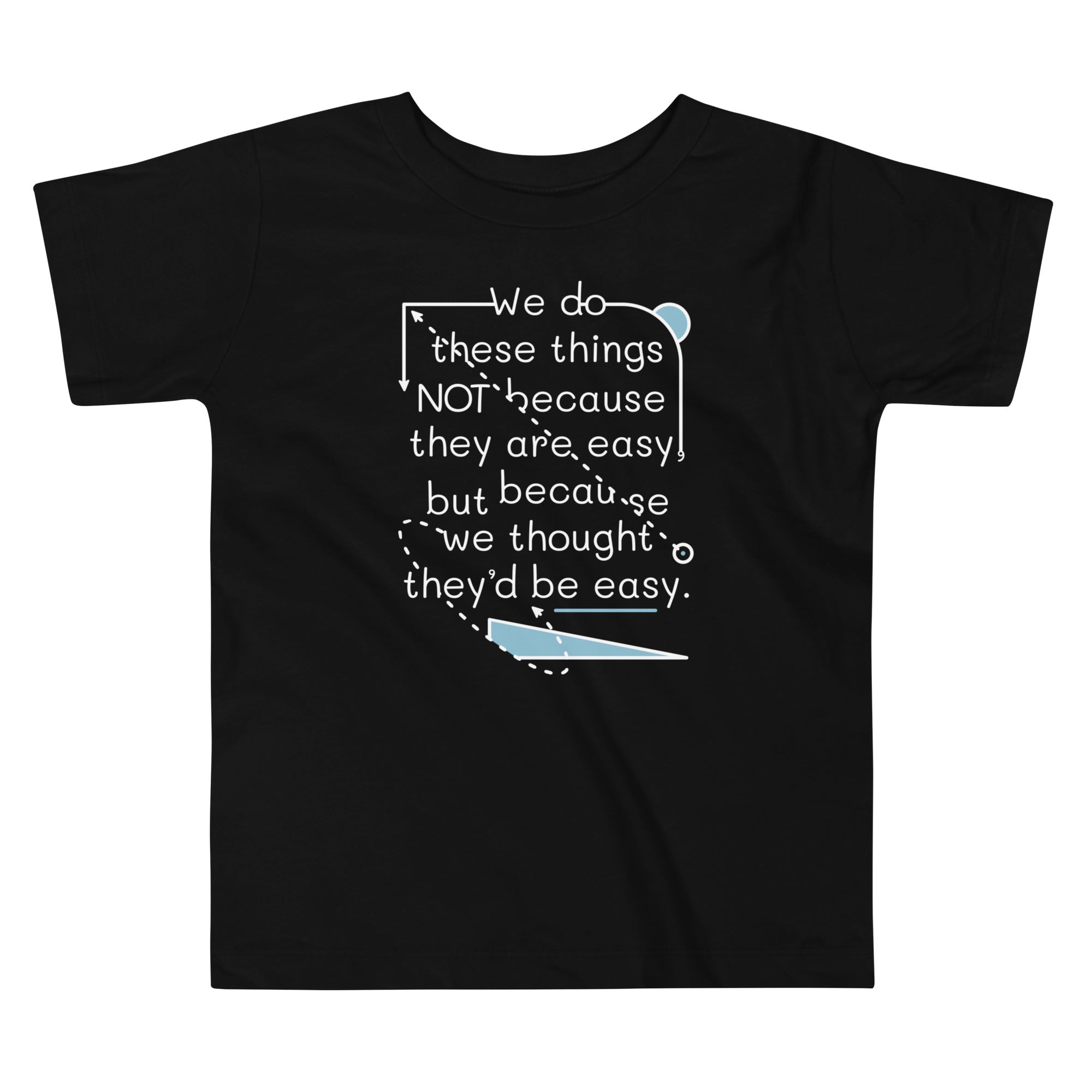 We Do These Things Not Because They Are Easy Kid's - Adult & Kids T-Shirts, Sweatshirts & Hoodies apparel design preview 1