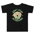 Don't Stop Retrieving Kid's Toddler - Adult & Kids T-Shirts, Sweatshirts & Hoodies apparel design preview 1