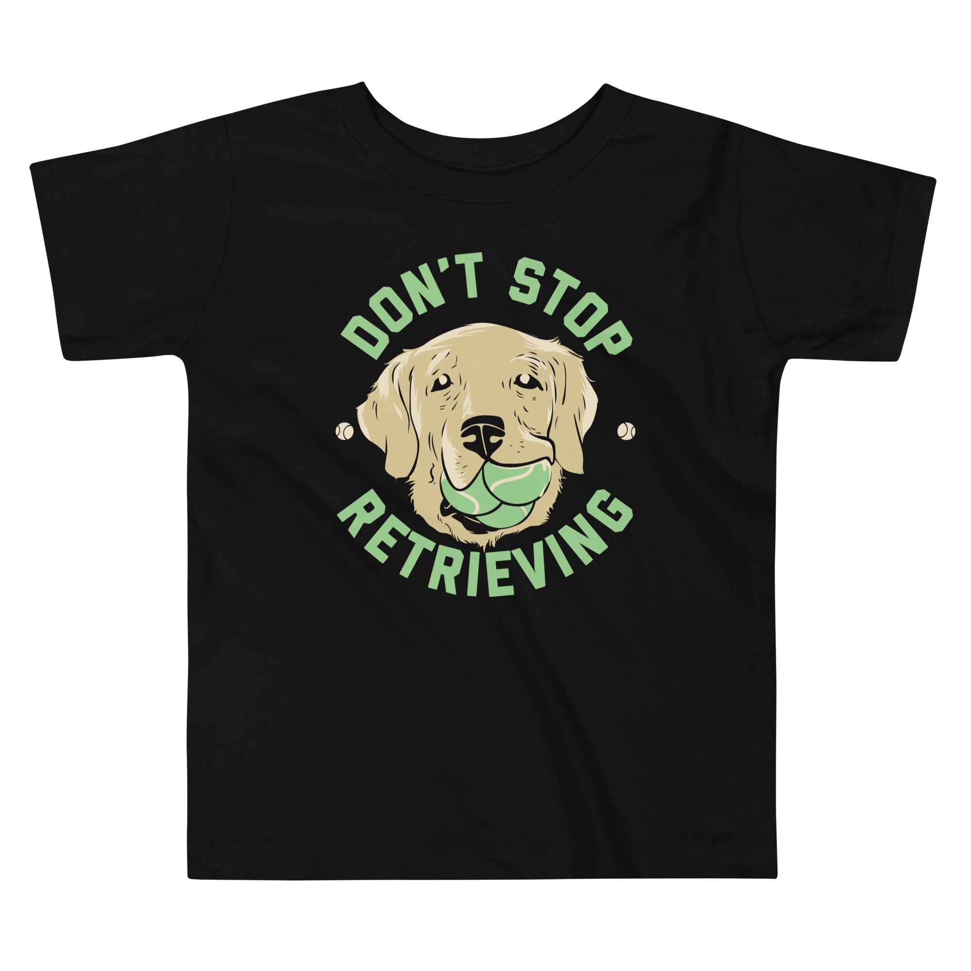 Don't Stop Retrieving Kid's Toddler - Adult & Kids T-Shirts, Sweatshirts & Hoodies apparel design preview 1