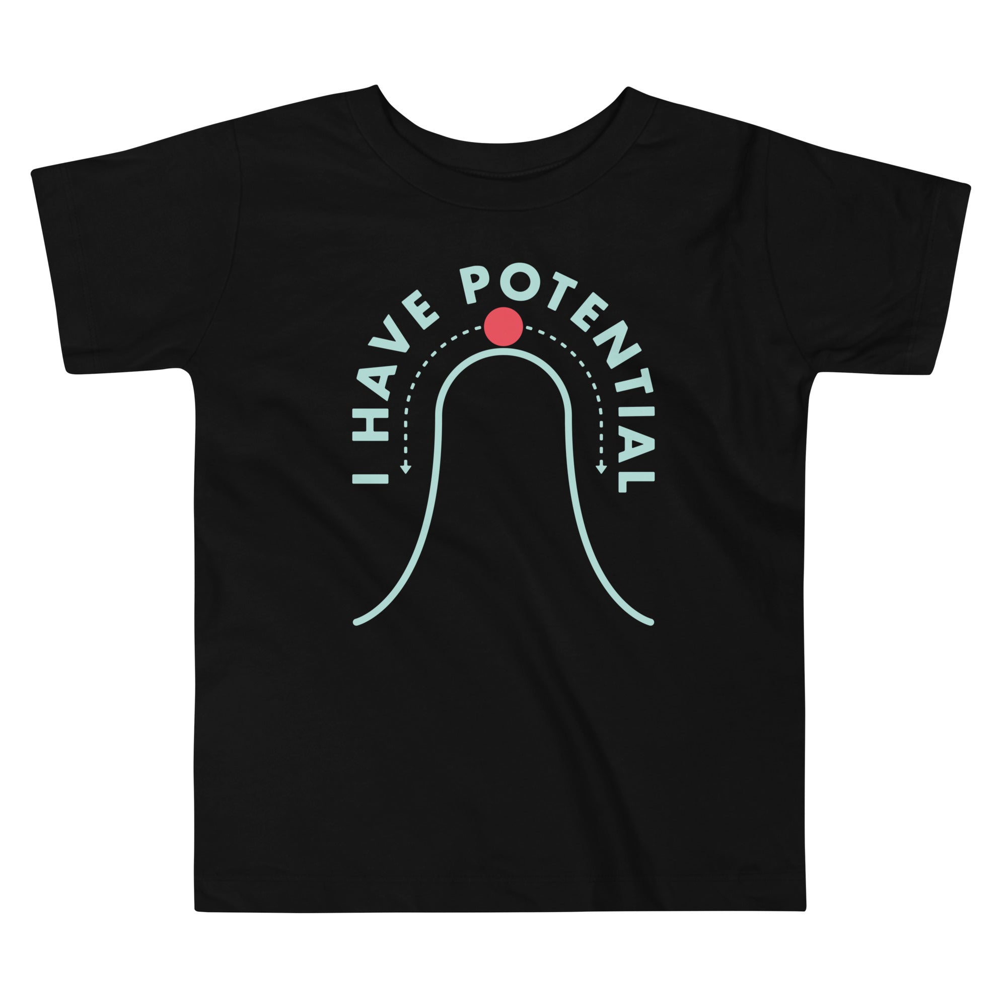 I Have Potential Kid's Toddler - Adult & Kids T-Shirts, Sweatshirts & Hoodies apparel design preview 1