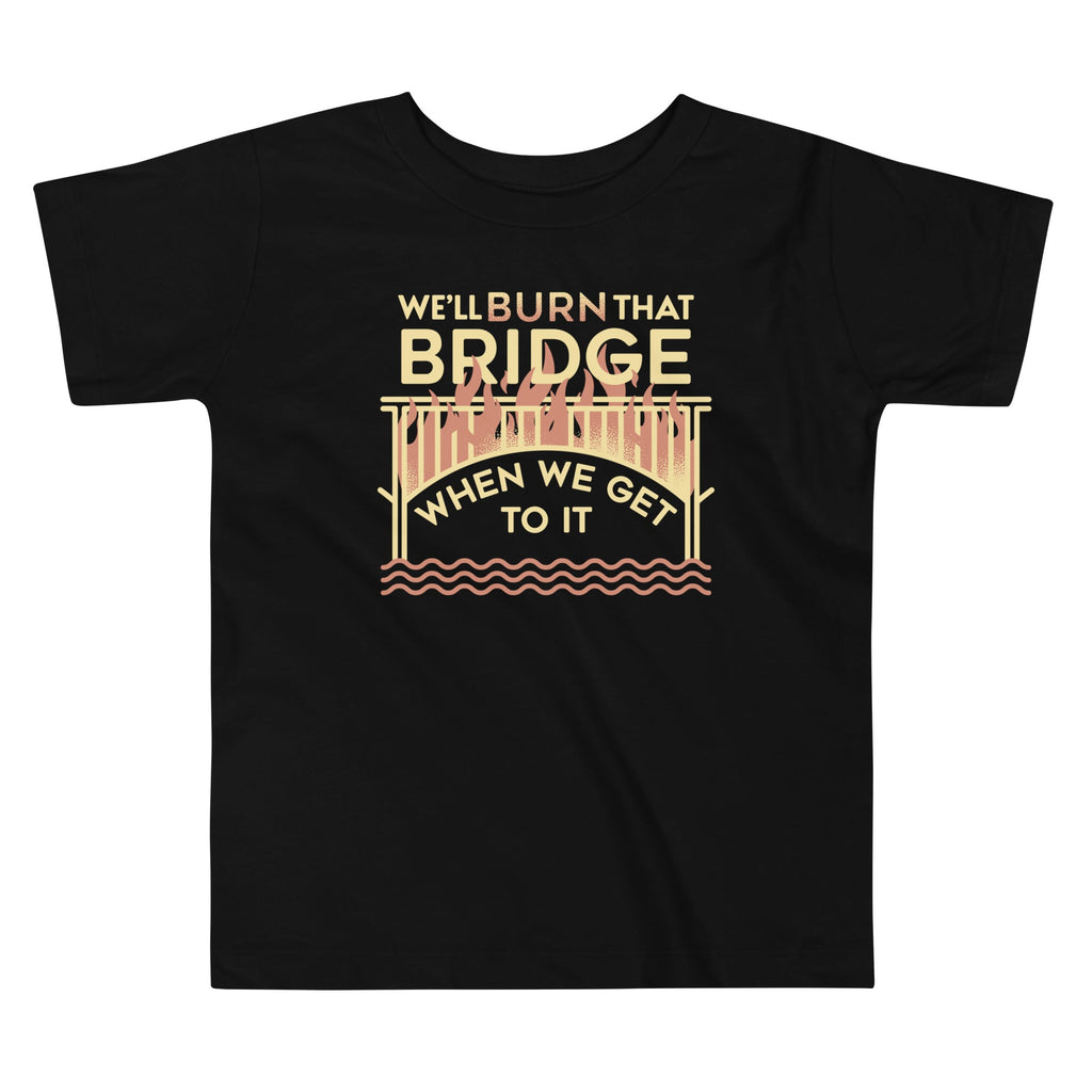 We'll Burn That Bridge When We Get To It Kid's - Adult & Kids T-Shirts, Sweatshirts & Hoodies apparel design preview 1