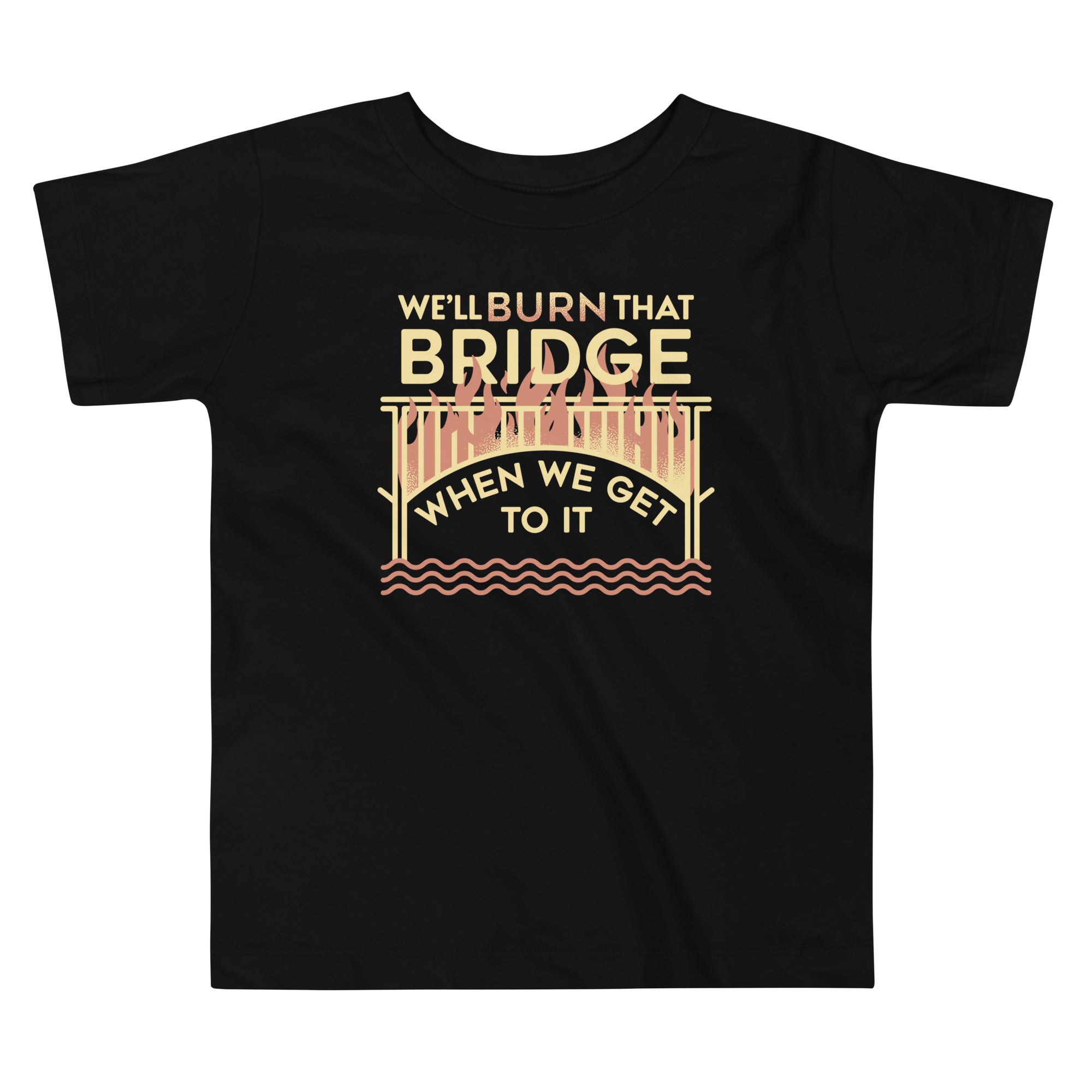 We'll Burn That Bridge When We Get To It Kid's - Adult & Kids T-Shirts, Sweatshirts & Hoodies apparel design preview 1
