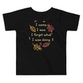 I Came. Saw. Forgot What Was Doing. Kid's Toddler - Adult & Kids T-Shirts, Sweatshirts & Hoodies apparel design preview 1