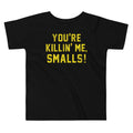 You're Killin' Me Smalls! Kid's Toddler - Adult & Kids T-Shirts, Sweatshirts & Hoodies apparel design preview 1