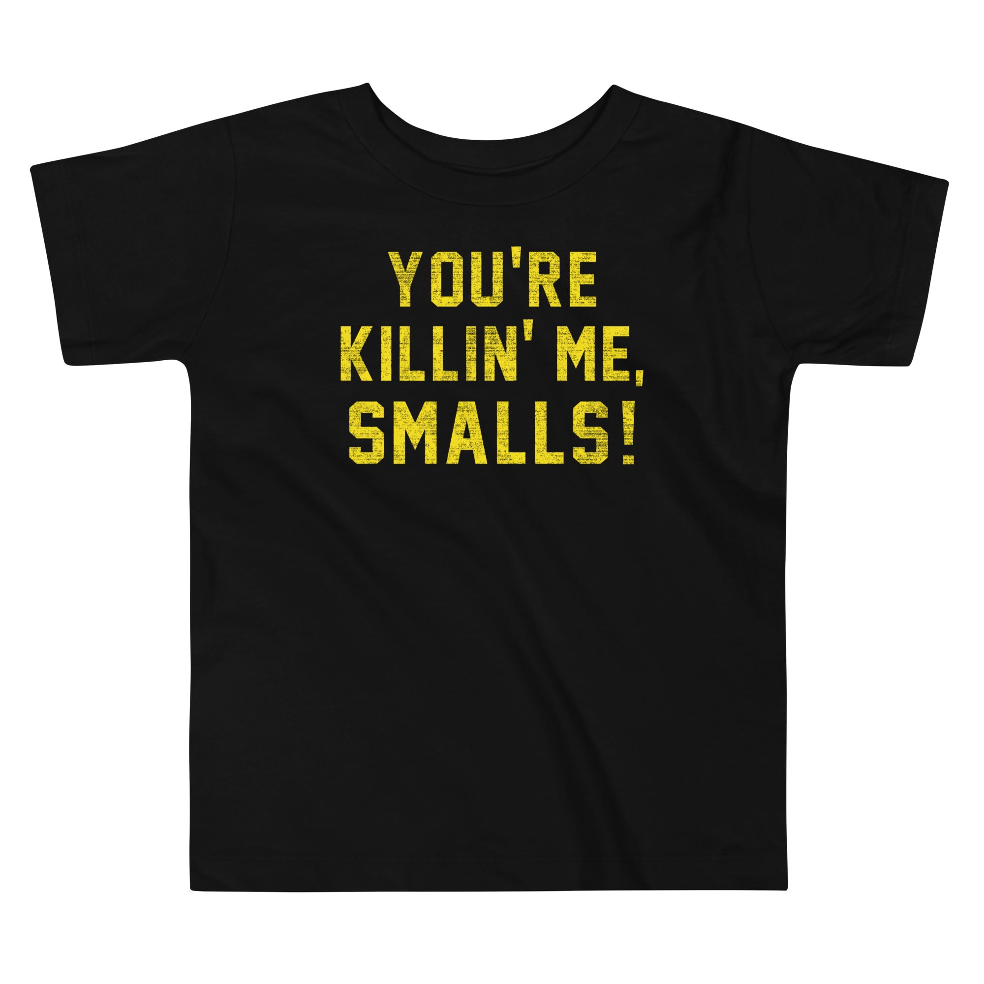 You're Killin' Me Smalls! Kid's Toddler - Adult & Kids T-Shirts, Sweatshirts & Hoodies apparel design preview 1