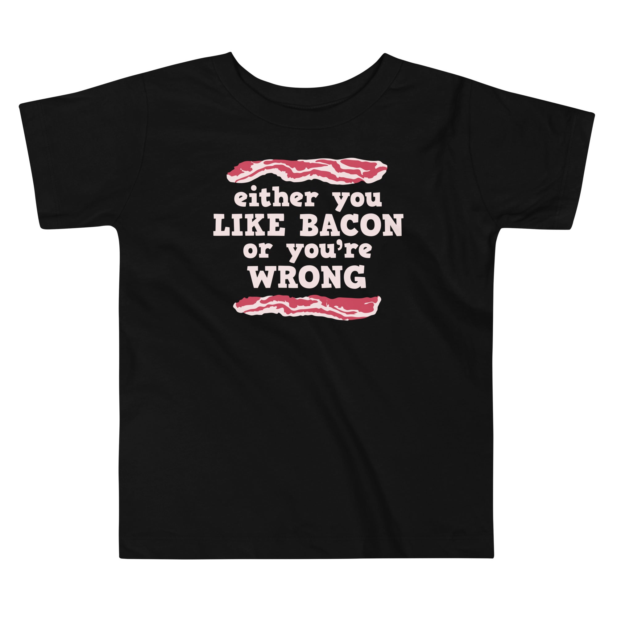 Either You Like Bacon Or You're Wrong Kid's Toddler - Adult & Kids T-Shirts, Sweatshirts & Hoodies apparel design preview 1
