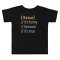 It's Funny Because True Kid's Toddler - Adult & Kids T-Shirts, Sweatshirts & Hoodies apparel design preview 1