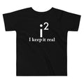 I Keep It Real Kid's Toddler - Adult & Kids T-Shirts, Sweatshirts & Hoodies apparel design preview 1