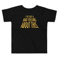 I've Got A Bad Feeling About This Kid's Toddler - Adult & Kids T-Shirts, Sweatshirts & Hoodies apparel design preview 1