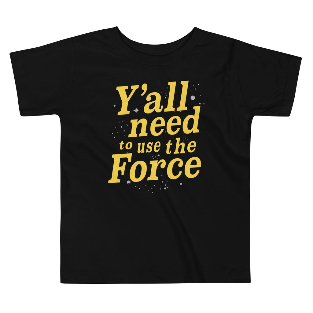 Y'all Need To Use The Force Kid's Toddler - Adult & Kids T-Shirts, Sweatshirts & Hoodies apparel design preview 1