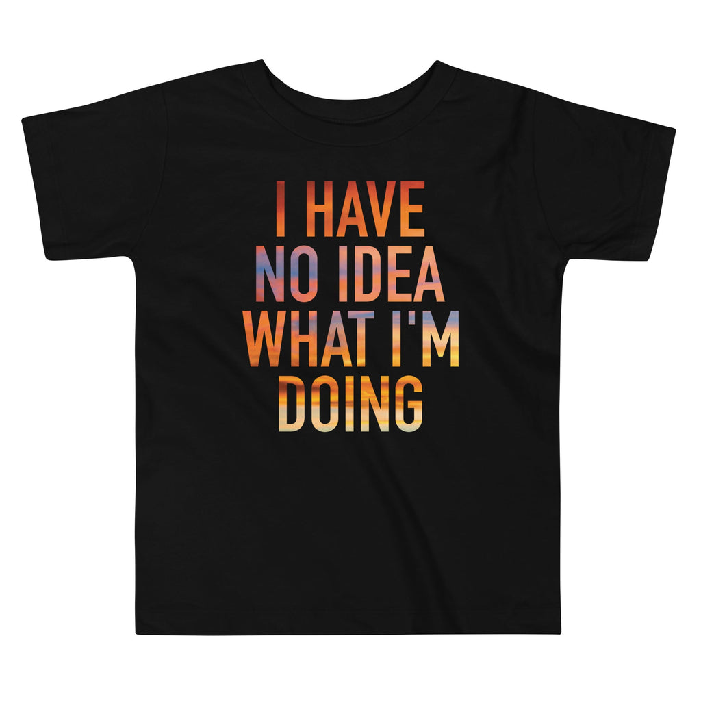 I Have No Idea What I'm Doing Kid's Toddler - Adult & Kids T-Shirts, Sweatshirts & Hoodies apparel design preview 1