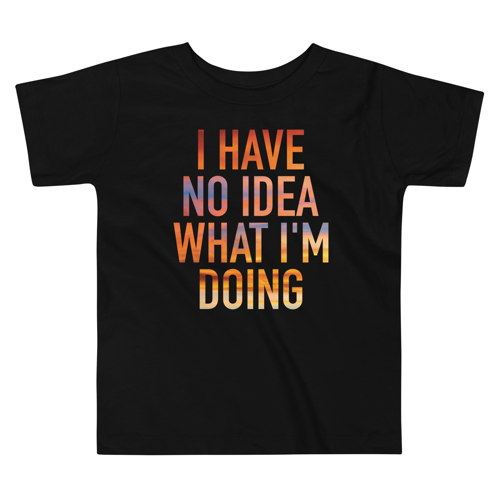 I Have No Idea What I'm Doing Kid's Toddler - Adult & Kids T-Shirts, Sweatshirts & Hoodies apparel design preview 1