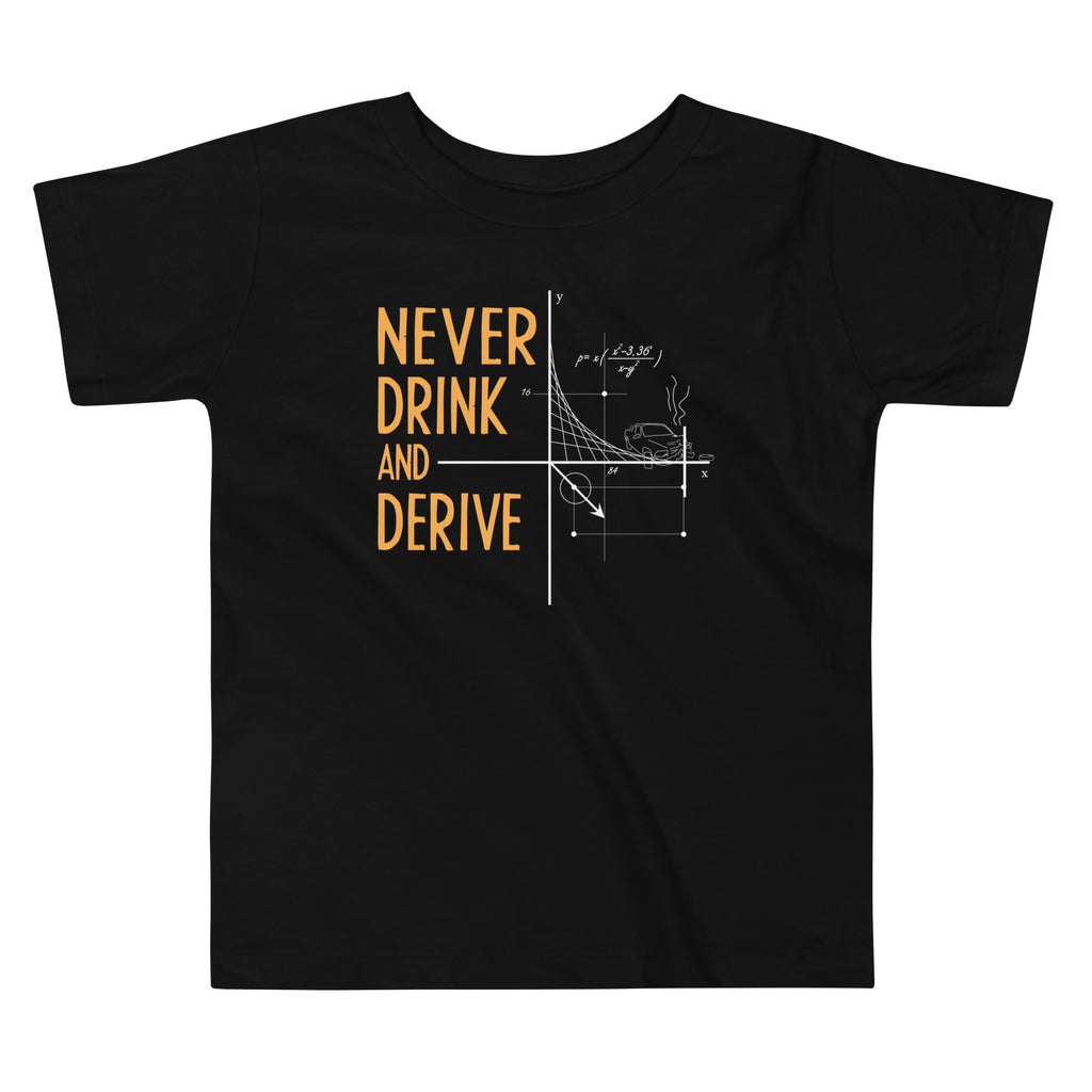 Never Drink and Derive Kid's Toddler - Adult & Kids T-Shirts, Sweatshirts & Hoodies apparel design preview 1
