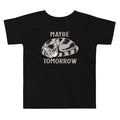 Maybe Tomorrow Kid's Toddler - Adult & Kids T-Shirts, Sweatshirts & Hoodies apparel design preview 1