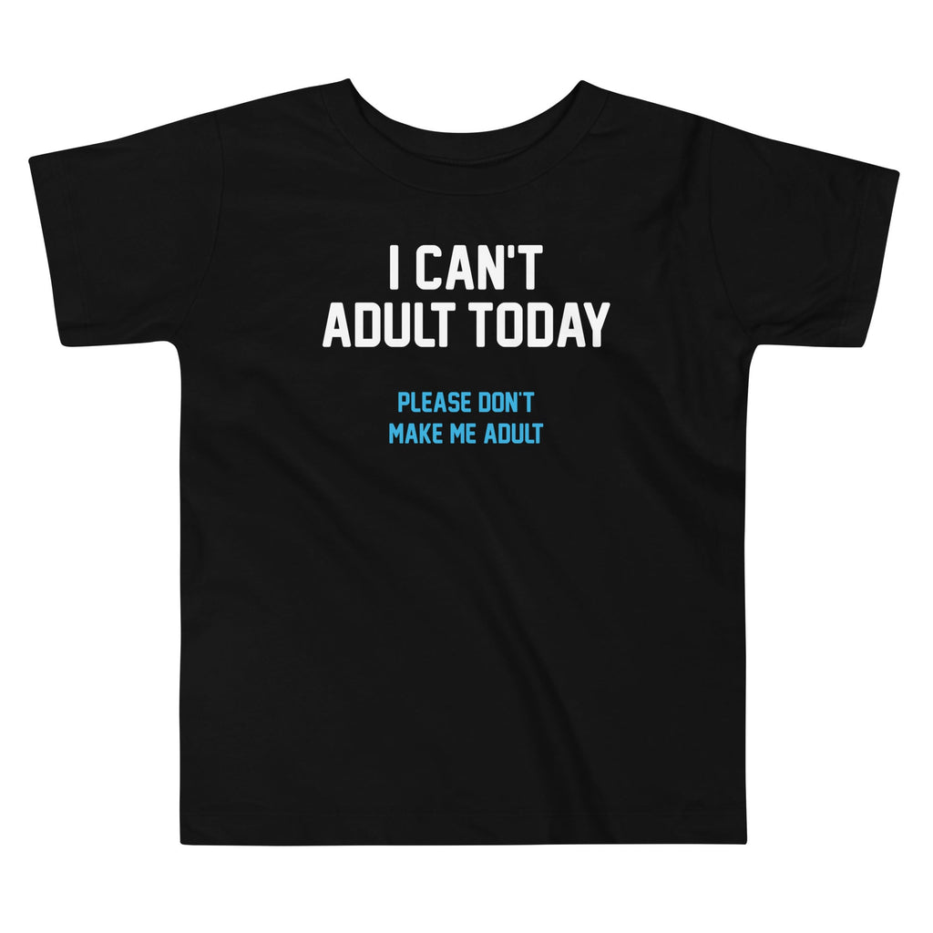 I Can't Adult Today Kid's Toddler - Adult & Kids T-Shirts, Sweatshirts & Hoodies apparel design preview 1