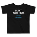 I Can't Adult Today Kid's Toddler - Adult & Kids T-Shirts, Sweatshirts & Hoodies apparel design preview 1