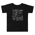 Sorry I Can't I'm Dead Kid's Toddler - Adult & Kids T-Shirts, Sweatshirts & Hoodies apparel design preview 1