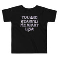 You Are Tearing Me Apart Lisa Kid's Toddler - Adult & Kids T-Shirts, Sweatshirts & Hoodies apparel design preview 1