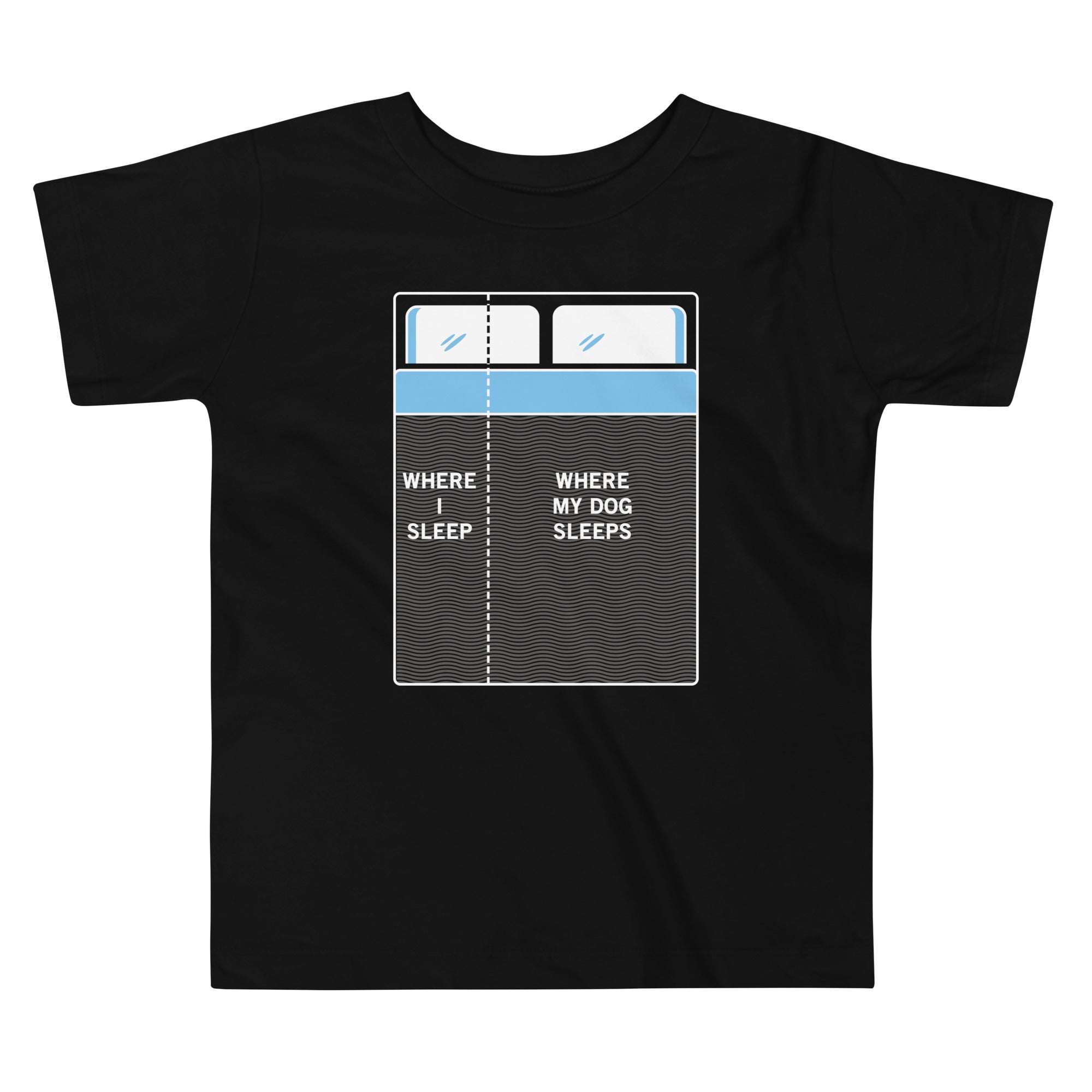 Where I Sleep, My Dog Sleeps Kid's Toddler - Adult & Kids T-Shirts, Sweatshirts & Hoodies apparel design preview 1