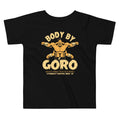 Body By Goro Kid's Toddler - Adult & Kids T-Shirts, Sweatshirts & Hoodies apparel design preview 1