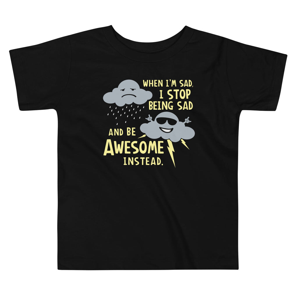 When I'm Sad, I Stop Being And Be Awesome Instead - Adult & Kids T-Shirts, Sweatshirts & Hoodies apparel design preview 1