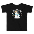 Always Cold Kid's Toddler - Adult & Kids T-Shirts, Sweatshirts & Hoodies apparel design preview 1