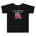 I Will Finish What You Started Kid's Toddler - Adult & Kids T-Shirts, Sweatshirts & Hoodies apparel design preview 1